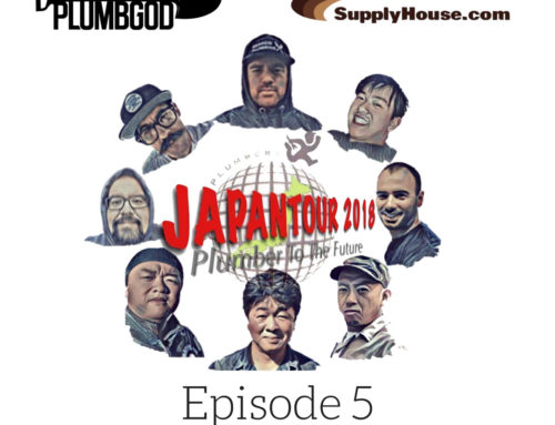 Episode 5: World Plumbers Japan Tour Part 1. Feat OGplumbgod and Sponsored by Supplyhouse.com